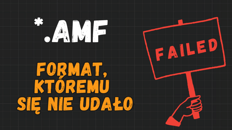 AMF – format do druku 3D. Historia o wielkich nadziejach i szybkich upadkach.